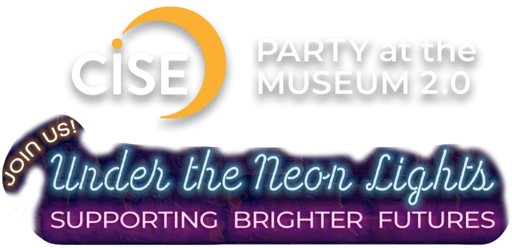 CISE Party at the Museum 2.0 - Join us under the neon lights, supporting brighter futures.